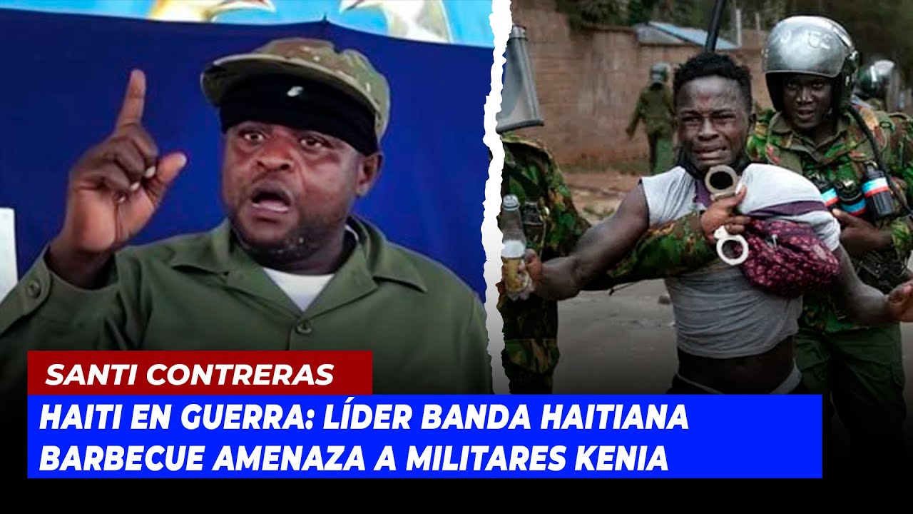 Haití en Guerra Líder banda Haitiana Barbecue amenaza a militares