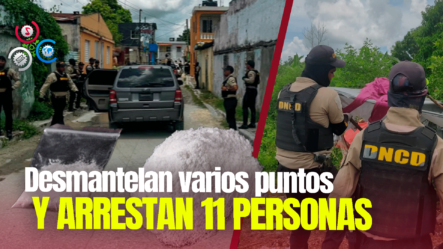 DNCD Apresa 11 Personas Y Decomisa Sustancias Ilícitas Durante Operativos En SPM