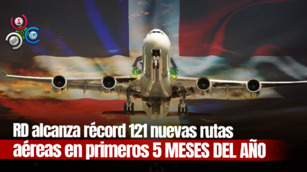 Aviación Civil Impone Nuevo Récord Y Autoriza 121 Nuevas Rutas Aéreas En Cinco Meses