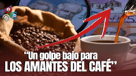 Federación Dominicana De Comercio De Anuncia Aumento Del Precio Del Café