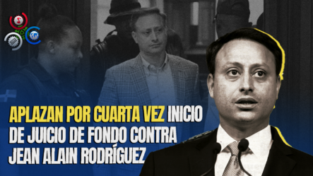 Posponen Inicio Juicio De Exprocurador Jean Alain Para 8 Enero Del 2025