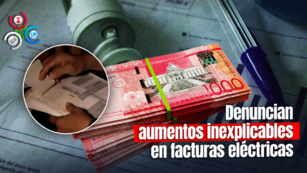 Familia Denuncia Que Su Factura Eléctrica Pasó De RD$ 3,000 A RD$ 85,000