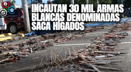 Incautan 30 Mil Armas Blancas Denominadas Saca Hígados