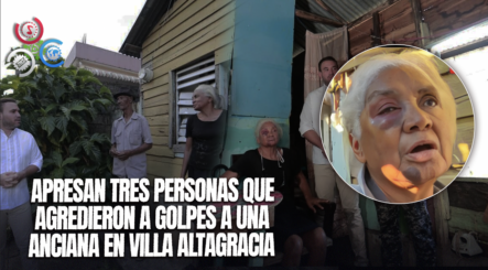 Detenidos Agresores De Anciana De 73 Años En Villa Altagracia Por Disputa De Música A Alto Volumen