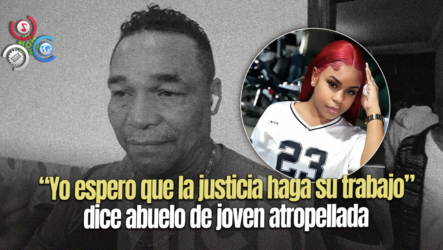 Abuelo De Joven Que Murió Atropellada Por Supuestos Celos, Exige Justicia