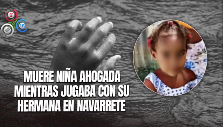 Niña Fallece Ahogada Mientras Jugaba Cerca De Un Río En Navarrete