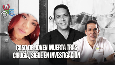 Acusan Al Cirujano Edgar Contreras De Realizar Cirugías No Autorizadas A Pamela Almánzar, Quien Falleció Tras El Procedimiento