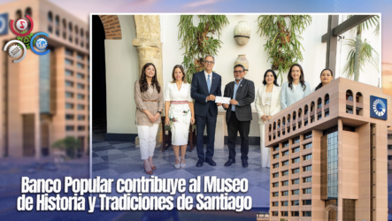 Banco Popular Impulsa La Cultura Con RD$20 Millones Para El Museo De Santiago