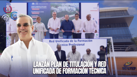 Presidente Abinader Inaugura La Red Unificada De Formación Técnico-Profesional Y El Plan De Titulación De Terrenos