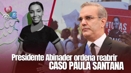 Abinader Ordena Una Nueva Investigación Del Crimen Que Arrebató La Vida De Paula Santana