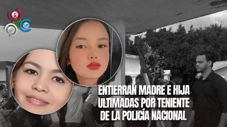 Dan último Adiós Madre E Hija Víctimas De Un Teniente De La Policía Nacional