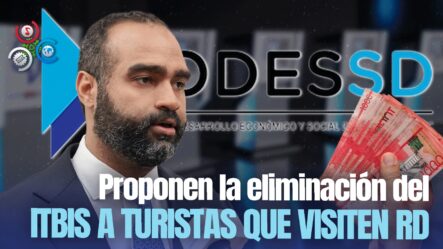 El Codessd Propone Que Reforma Fiscal Contemple Devolución Del ITBIS A Turistas