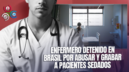 Enfermero Portador De VIH Abusaba Sexualmente De Pacientes Sedados Y Los Filmaba