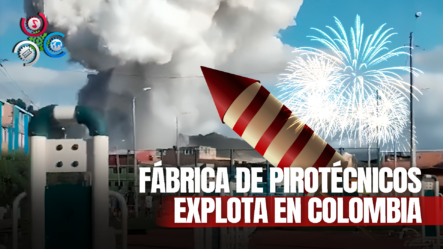 Explosión De Fábrica De Fuegos Artificiales Deja Un Fallecido Y Al Menos 33 Heridos En Colombia