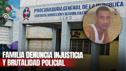 Familiares De Recluso Fallecido En Cárcel De SFM Aseguran Lo Asesinaron