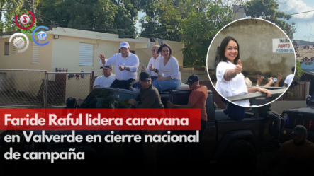 Faride Raful Encabeza Marcha Caravana En La Provincia Valverde