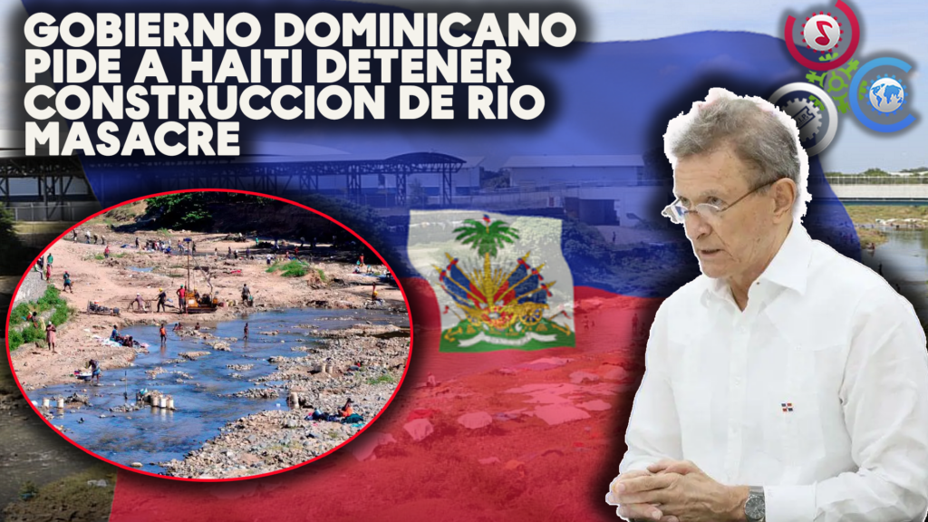 Gobierno Dominicano Solicita A Haiti Que Detenga De Inmediato Construcción De Canal Río 9088