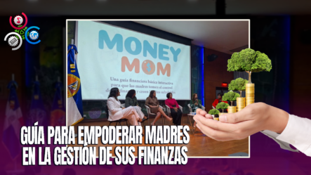 Presentan “Money Mom”, La Primera Herramienta Financiera Exclusiva Para Madres Dominicanas