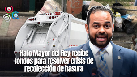 Hato Mayor Recibe 14.8 Millones De Pesos Para Solucionar Crisis De Recolección De Basura