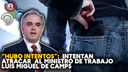 Intentan ATRACAR  Al Ministro De Trabajo Luis Miguel De Camps