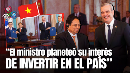 Primer Ministro De Vietnam Visita Presidentes De Ambas Cámaras Y Firma Acuerdos Con Presidente Abinader