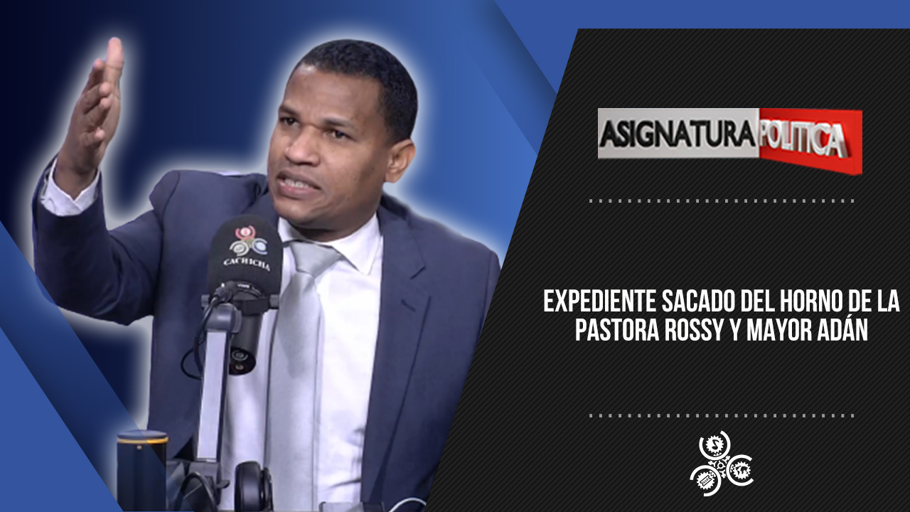 Expediente sacado del horno de la pastora Rossy y Mayor Adán | Asignatura  Política - Cachicha.com