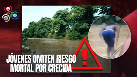 Jóvenes Desafían La Crecida Del Río Duey En Higüey Y Ponen En Riesgo Sus Vidas