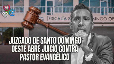 Dictan Apertura A Juicio Contra Pastor Acusado De Violación En Perjuicio De Varias Niñas