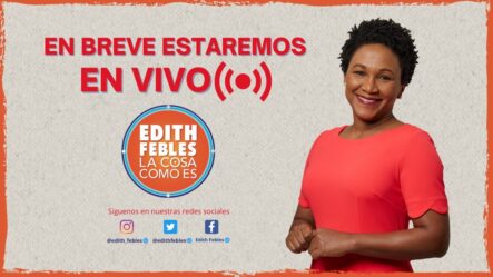 La Cosa Como Es Con Edith Febles | En Vivo 15/05/23