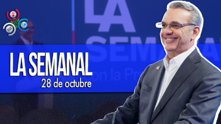 LA Semanal Con El Presidente Luis Abinader – 28 De Octubre Del 2024