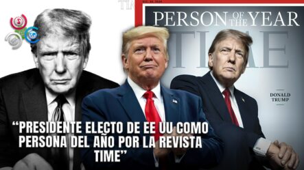 La Revista Time Honra A Donald Trump Con El Título De “Persona Del Año”