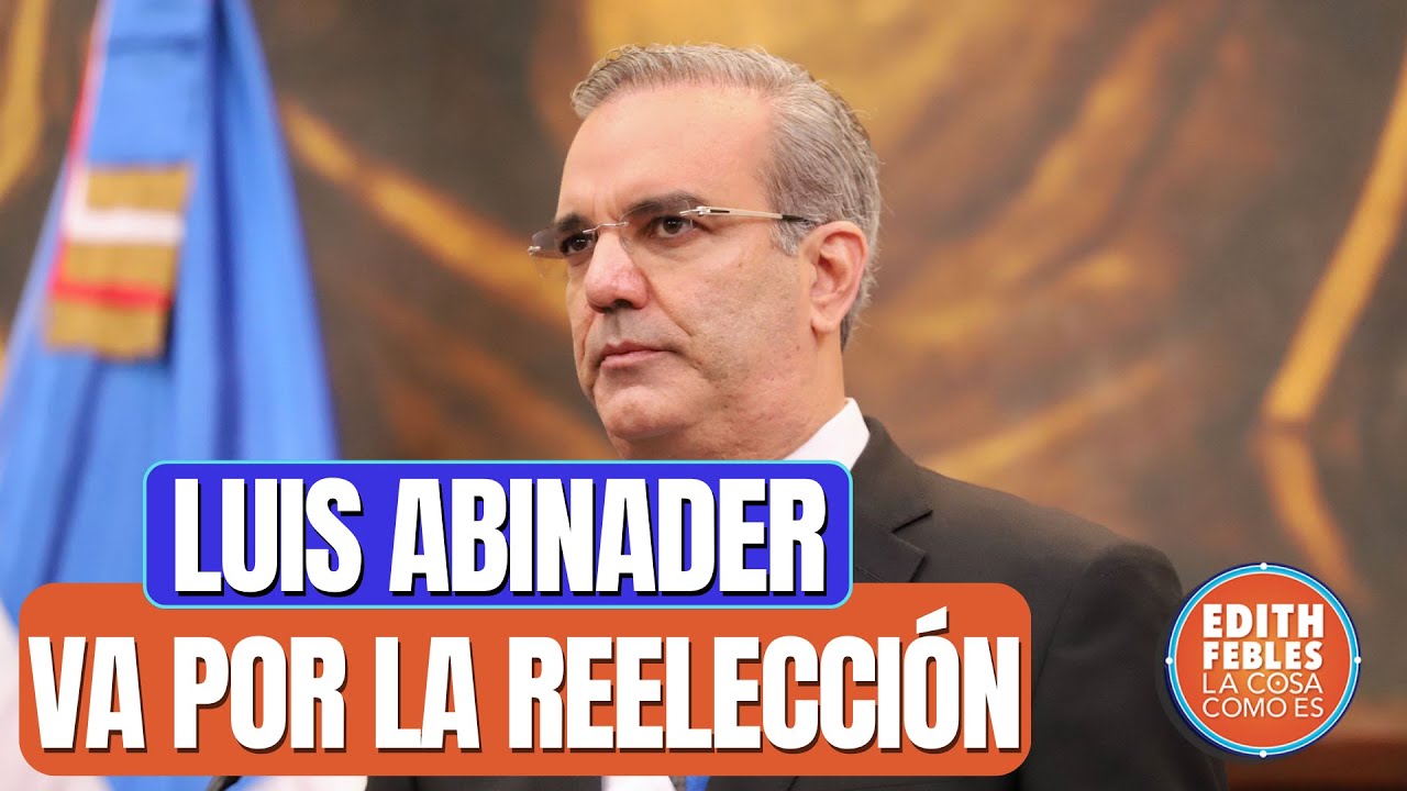 Luis Abinader Anuncia Aspira Repostulación En El PRM Para Buscar La ...