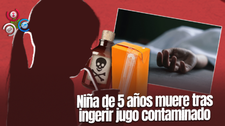 Muere Niña Tras Ingerir Jugo Contaminado En Maimón