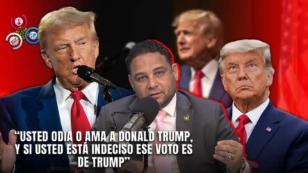 Manuel Cruz “Quien Aún Esté Indeciso Ese Voto Inmediatamente Es De Donald Trump”