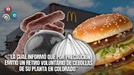 McDonald’s Identifica Las Cebollas Como El Origen Del Brote De E. Coli