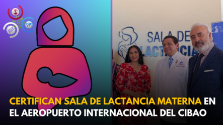 Certifican Sala De Lactancia Materna En El Aeropuerto Internacional Del Cibao; Ministro De Salud Pública Asiste Al Acto