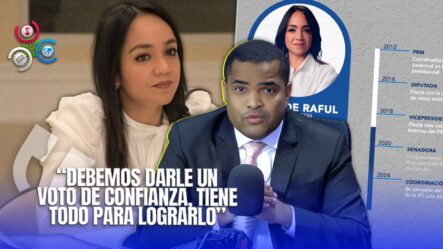 “Lo único Que Debe Hacer El Pueblo Es Darle Un Voto De Confianza Faride Raful”