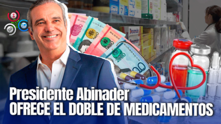 Gobierno Invirtió Unos RD$ 20,702 Millones En Medicinas En Cuatro Años De Gestión