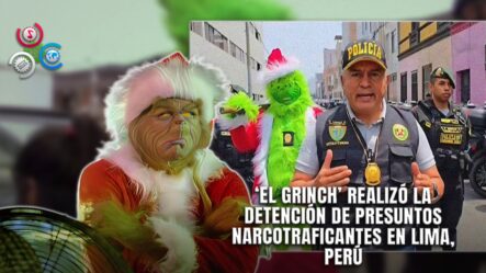 Operativo Antidrogas En Lima Tiene Al “Grinch” Como Figura Principal