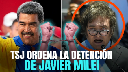 TSJ Ratifica Orden De Detención Contra Javier Milei