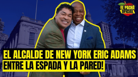 EL PACHA : EL ALCALDE DE NEW YORK ERIC ADAMS ENTRE LA ESPADA Y LA PARED