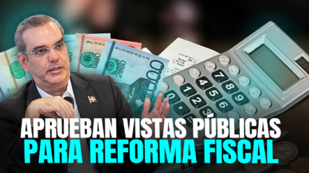 Aprueban Vistas Públicas Para Discutir La Reforma Fiscal