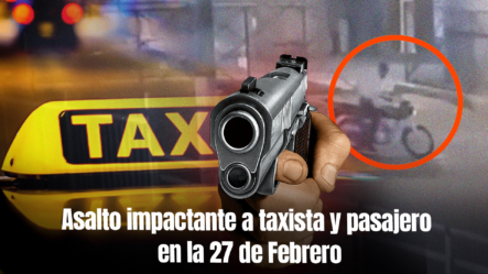 Delincuentes Asaltan A Taxista Junto A Pasajero En AV. 27 De Febrero