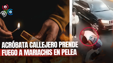 Un Acróbata Callejero Prende Fuego A Varios Mariachis En Medio De Una Pelea Y Todo Queda En Video