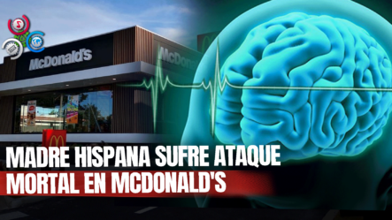 Madre Hispana Es Atacada Por Un Desamparado A Las Afueras De Un McDonald’s Y Sufre Muerte Cerebral