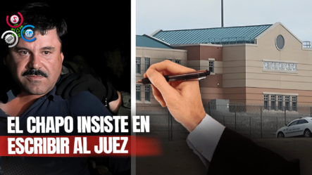 Sin Chance De Libertad, ‘El Chapo’ Insiste En Escribirle Al Juez