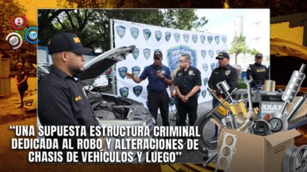 PN Frustra Operaciones De Red Criminal Dedicada Al Robo Y Alteración De Automóviles