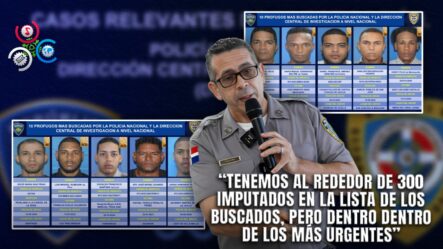 PN Revela Listado De Los Criminales Más Buscados En República Dominicana