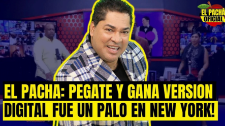 EL PACHA OFICIAL : PEGATE Y GANA CON EL PACHA VERSION DIGITAL FUE UN PALO EN NEW YORK