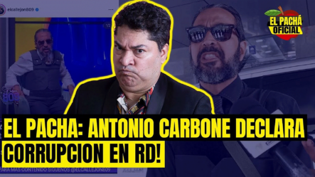 EL PACHA OFICIAL : ANTONIO CARBONE DECLARA CORRUPCION EN RD